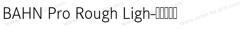 BAHN Pro Rough Ligh字体转换